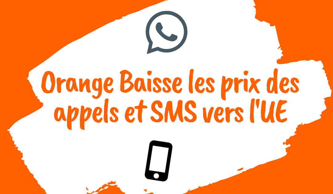 Orange a baissé les prix des appels et SMS vers l’Europe