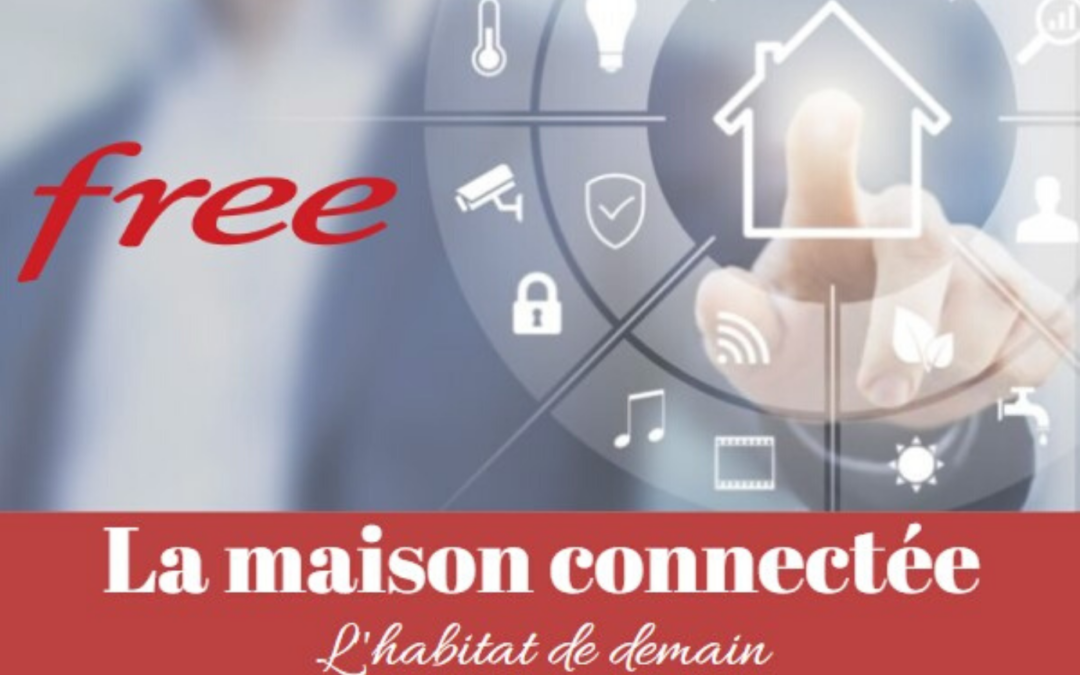 La maison connectée par Free : la nouvelle offre de l’opérateur