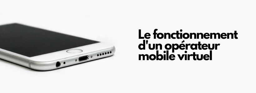Le fonctionnement d'un opérateur mobile virtuel