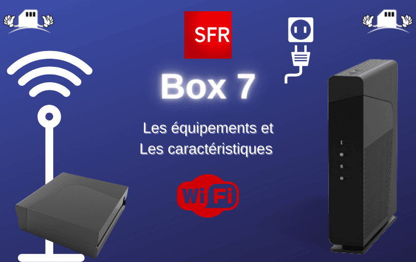 SFR Box 7 les équipements et les caractéristiques