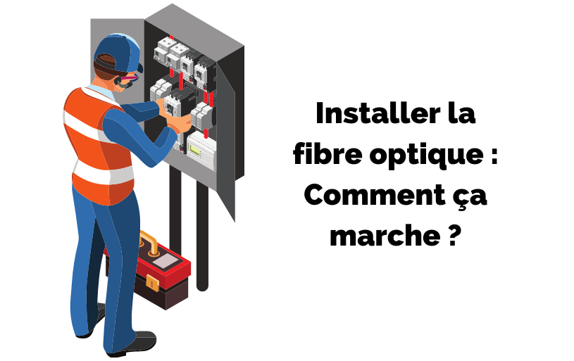 Installer la fibre optique : Comment ça marche ?