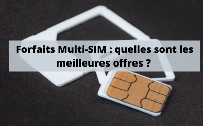 Forfaits mobile Multi-SIM : quelles sont les meilleures offres ?