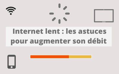 Internet lent : comment augmenter son débit ?