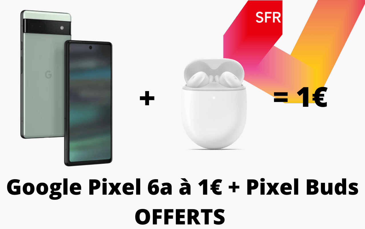 Google Pixel 6a à 1€ avec les Pixel Buds offerts chez SFR