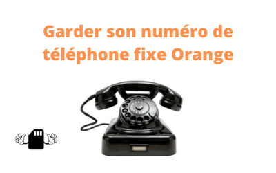 Garder son numéro de téléphone fixe chez Orange