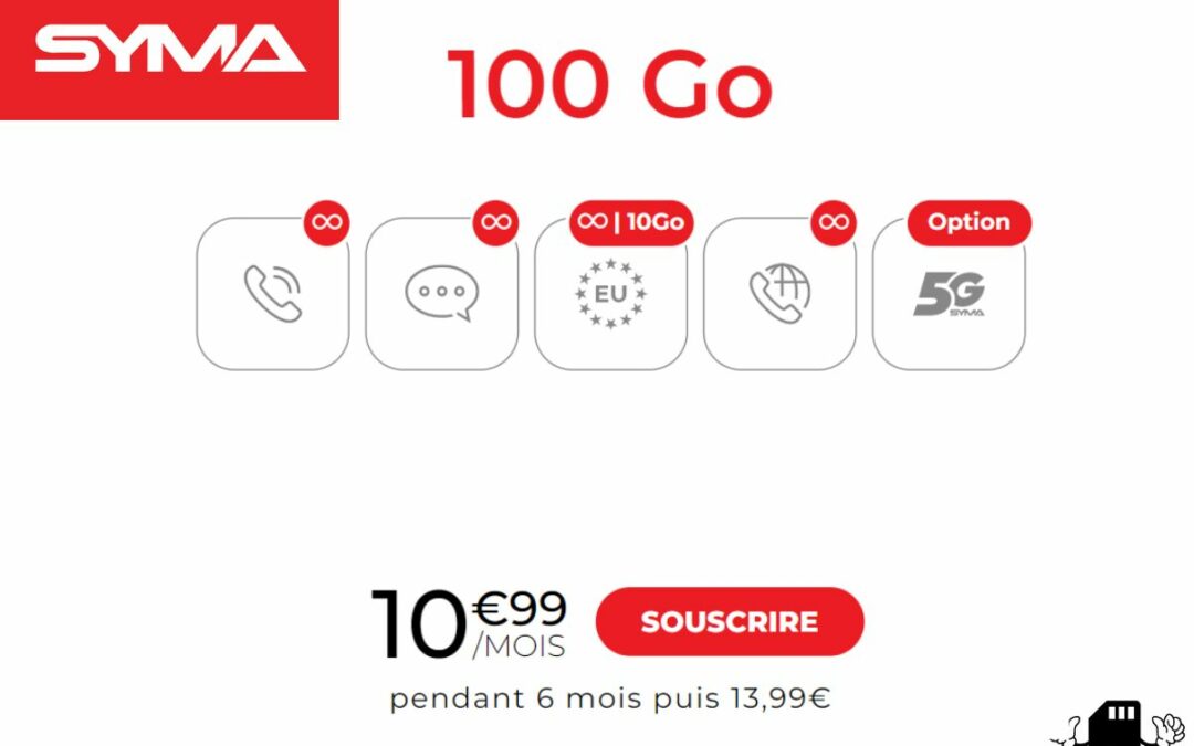 Syma mobile Forfait à vie à 10.99€/ par mois : une série exceptionnelle avec 100 Go d’internet